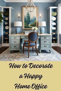 How to Decorate a Happy Home Office How To Decorate A Small Office At Work, Mediterranean Office Decor, Small Feminine Office, French Country Office Ideas, Women’s Home Office, Warm Office Decor, French Country Home Office, Blue Office Ideas, Feminine Home Office Classy