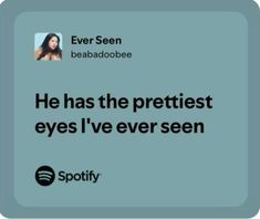 the caption for spotify's twitter account shows that he has the prettiest eyes i've ever seen