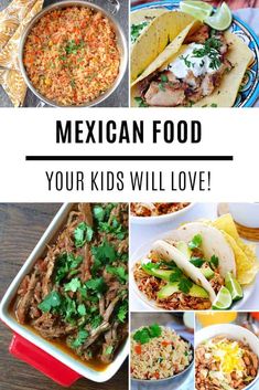 mexican food collage with the words your kids will love