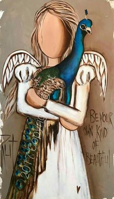 a painting of a woman holding a peacock in her arms with the words be your own kind of beautiful written on it