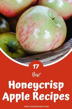 some apples are sitting in a bowl with the words 17 best honeycrisp apple recipes