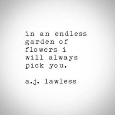 the words in an endless garden of flowers i will always pick you aj lawless