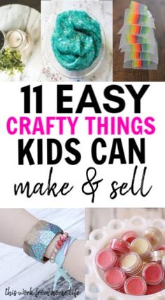 some crafts and crafting items are featured in this collage with the words 11 easy crafty things kids can make and sell