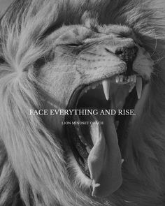 a lion with its mouth open and the words face everything and rise above it