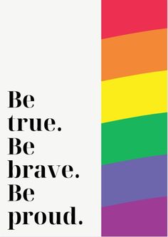 a poster with the words be true, be brave, be proud in rainbow colors