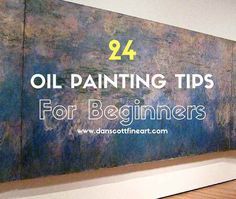 oil painting tips for beginners on display in an art gallery with the words oil painting tips for beginners