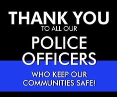 a police officer is standing in front of a blue and black background with the words, thank you to all our police officers who keep our communities safe