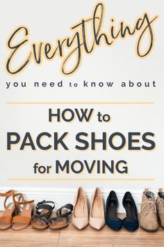 several pairs of shoes are lined up against a wall with the words everything you need to know about how to pack shoes for moving