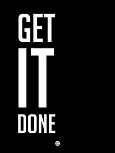 a black and white poster with the words get it done in white on a black background