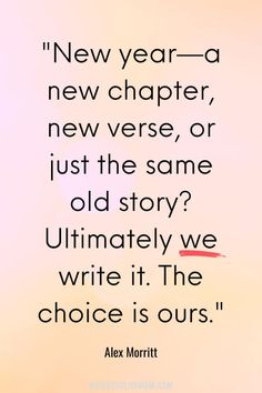 a quote from alex martin about new year - a new character, new verse, or just the same old story? ultimately we write it the choice is ours