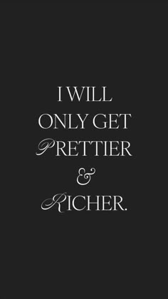 the words i will only get prettier and pitcher are shown in white on black