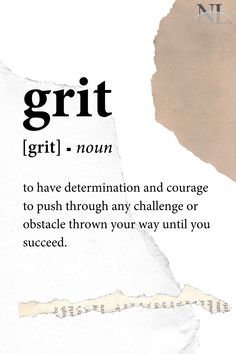 grit definition with a white and brown scratch paper background. Grit, to have determination and courage to push through any challenge or obstacle thrown your way until you succeed. Grit Quotes Strength, Grit And Determination Quotes, Determination Quotes Aesthetic, True Grit Tattoo, Pushing Through, Quotes About Pushing Through, Quotes About Pushing Yourself, Push Through Tattoo, Push Through