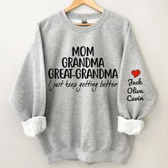 a gray sweatshirt with the words mom grandma and i just keep getting better written on it