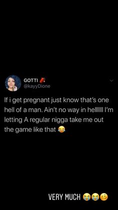 the text on the phone says, if i get pregnant just know that's one hell