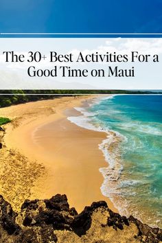 the 30 best activities for a good time on mau beach in hawaii with text overlay