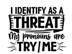 i identity as a threat my pronouns are try me hand drawn lettering