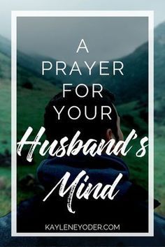 a man with his back to the camera and text that reads, a prayer for your husband's mind