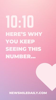 a white heart with the words 10 10 here's why you keep seeing this number