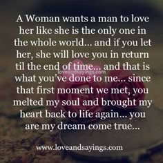 a woman wants a man to love her like she is the only one in the whole world