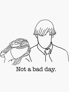 a black and white drawing of two people with the words not a bad day