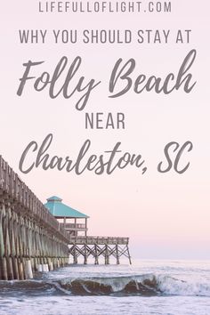 a pier with the words why you should stay at folly beach near charleston, sc