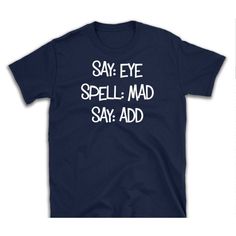 a navy t - shirt with the words say eye spell mad say add on it