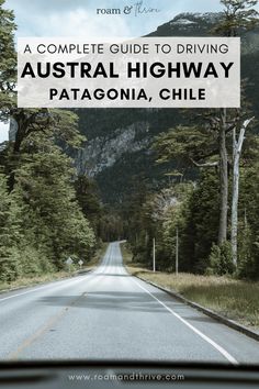 an empty road with trees and mountains in the background text reads a complete guide to driving australia highway, patagonia, chile