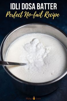 a metal bowl filled with white liquid on top of a blue tablecloth and text overlay reads idi dosa batter perfect no - fail recipe