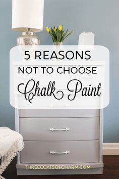 a white dresser with the words 5 reasons not to choose chalk paint on it and a lamp next to it