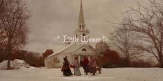 a group of people standing in front of a church with the words little women written on it