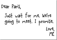 a handwritten note with the words dear paris, just wait for me, we're going to meet i promise love me