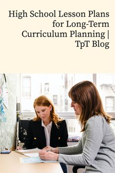 two women sitting at a desk with papers in front of them and the title high school lesson plans for long - term curriculum planning