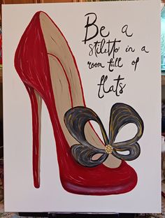 a painting of a red high heeled shoe with the words be a stylish in a room full of flats