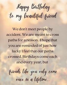 a birthday card with the words, happy birthday to my beautiful friend we don't meet people by accident we are meant to cross paths for reason