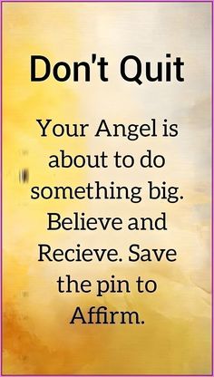 an image with the words don't quit your angel is about to do something big believe and receive save the pin to affirm