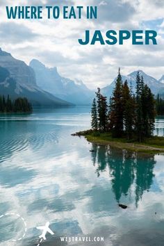 a lake surrounded by mountains and trees with the words where to eat in jasperr