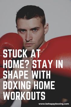 a man wearing boxing gloves with the words stuck at home? stay in shape with boxing home workouts