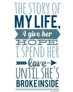 the story of my life i give her hope to spend her love until she's broke inside