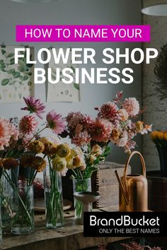 flowers are in vases on a table with the words how to name your flower shop business