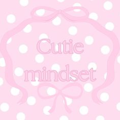 the words cutie mindset are in pink and white polka dots with a bow