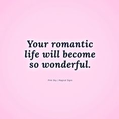 a quote that reads, your romantic life will become so wonderful pink by michael sloan