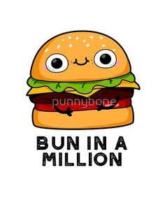 a cartoon hamburger with eyes and the words bun in a million written on it's side