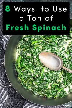 spinach in a frying pan with a spoon on top and the words 8 ways to use a ton of fresh spinach