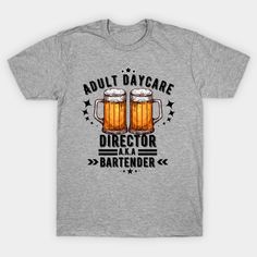 adult daycare director t - shirt with two mugs of beer on the front