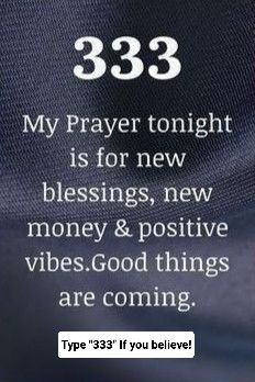 an image with the words 33 3 my prayer tonight is for new blessings, new money & positive vibes, good things are coming