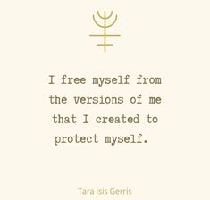 a quote that reads, i free myself from the versions of me that i created to protect