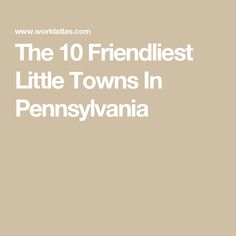 the 10 friendliest little towns in pennsylvania cover art for world atlas com's website