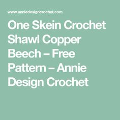 one skin crochet shawl copper beech free pattern - annie design crochet