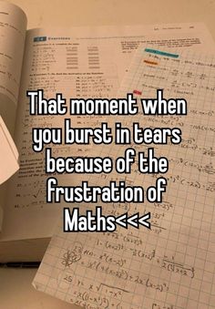 an open book with the words that moment when you burst in tears because of the frustration of maths