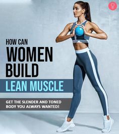 a woman holding a blue ball in her right hand and wearing leggings with the words how can women build lean muscle get the slender and toned body you always wanted